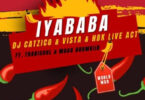 DJ Catzico, Vista & HBK Live Act – Iyababa feat. Thabisoul & Magg Drumkiid