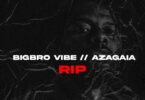 Bigbro Vibe - Rip Azagaia