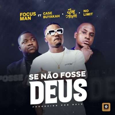 Focus Man - Se não fosse Deus (feat. Case Buyakah, Jay Arghh & No Limit)