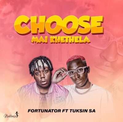 Fortunator - Choose Mai Khethela (feat. TuksinSA)