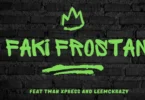 MacG & Fiso El Musica – Faki Frostan (feat. LeeMcKrazy & Tman Xpress)