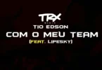 Tio Edson – Com o Meu Team (feat. LipeSky)