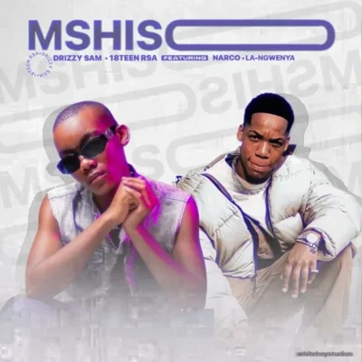 Drizzy Sam (RSA) & 18Teen Rsa – Mshiso (ft. Narco SA & La-Ngwenya)
