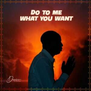 Dunsin Oyekan – Do to Me What You Want | MP3 Download