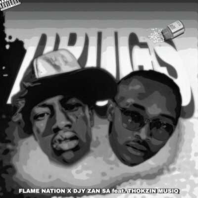 Flame Nation - Drugs (feat. Djy Zan SA & Thokzin Musiq)