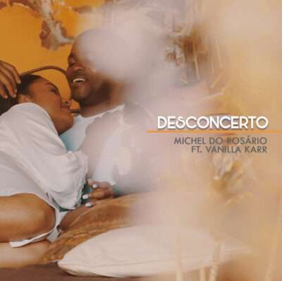 Michel do Rosário – Desconcerto (feat. Vanilla Karr)