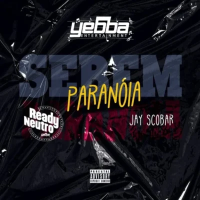 Ready Neutro & Jay Scobar – Sebem-Paranóia