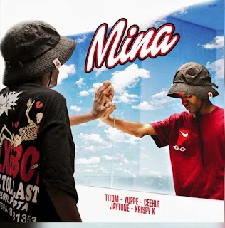 TitoM & Yuppe – Mina [Feat. Ceehle, Jaytone and Krispy K]