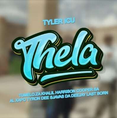 Tyler ICU – Thela (feat. Tumelo ZA, Khalil Harrison, Cooper SA,Tyrone Dee, AL Xapo, Sjavas DaDeejay & Last Born)