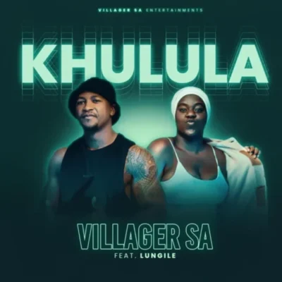 Villager SA – Khulula (feat. Lungile)