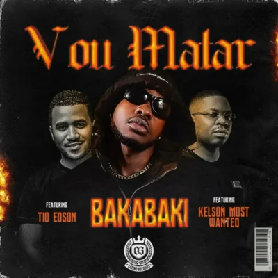 BAKABAKI – Vou Matar (feat. Tio Edson, Kelson Most wanted & Prod. Mario Flxw)