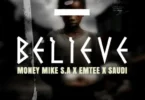 Money Mike S.A – Believe (Feat. Emtee & Saudi)
