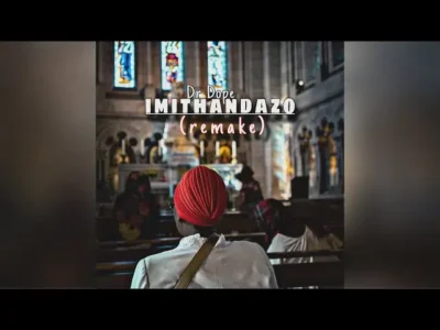 Dr Dope – Imithandazo (Remake)